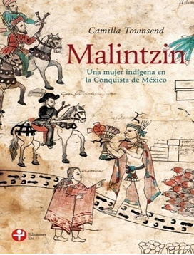 Camila Townsend, Maliztin. Una mujer indígena en la Conquista de México, México, Ediciones Era, 2015.