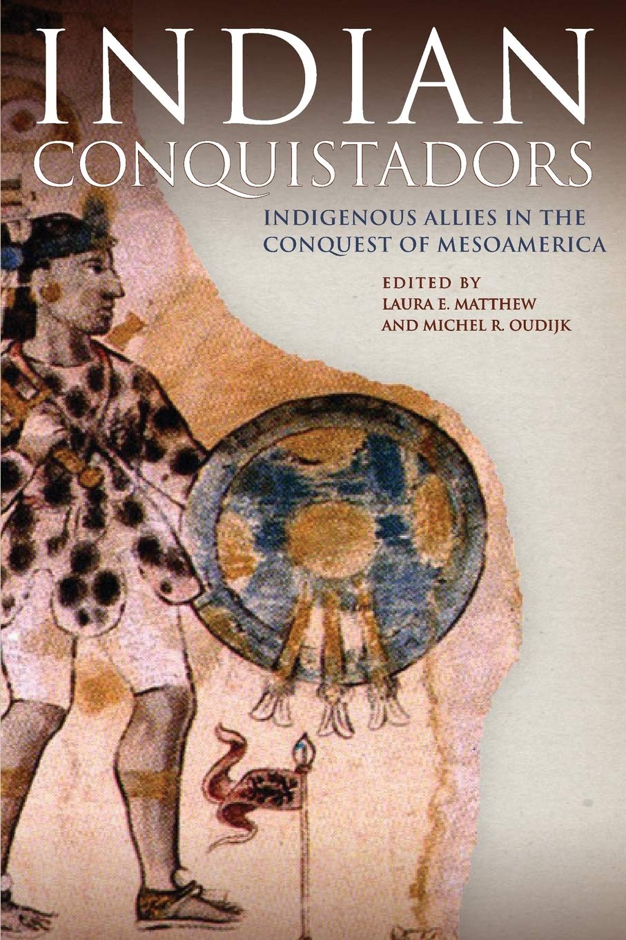 Indian Conquistadors. Indigenous Allies in the Conquest of Mesoamerica. Editado por Laura E. Matthew y Michel R. Oudijk. 2007.