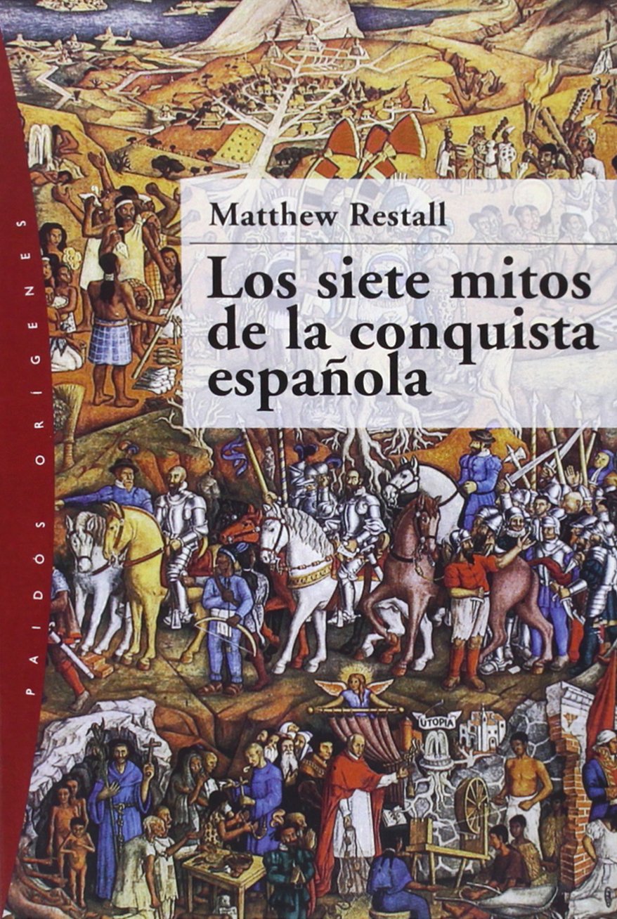 Los siete mitos de la conquista española de Matthew Restall. 2004
