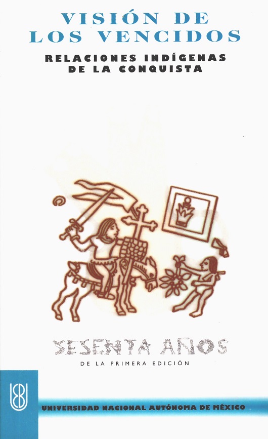 Visión de los vencidos. Relaciones indígenas de la conquista, Miguel León Portilla, 1959. 